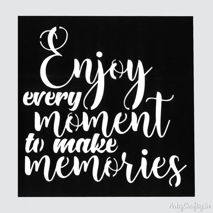 Enjoy Every Moment To Make Memories Stencil
