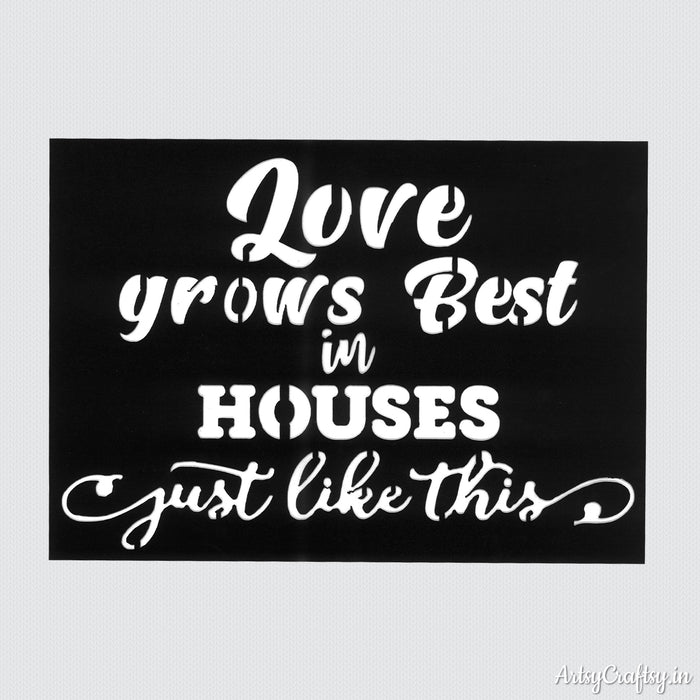 Love Grows Best in Houses Stencil