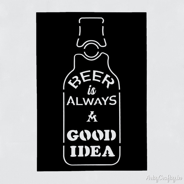 Beer is always a good idea | Stencils | Artsy Craftsy