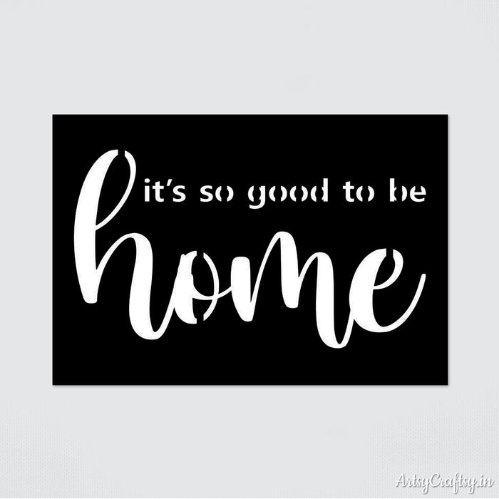 It's So Good To Be Home Stencil | Stencils | Artsy Craftsy