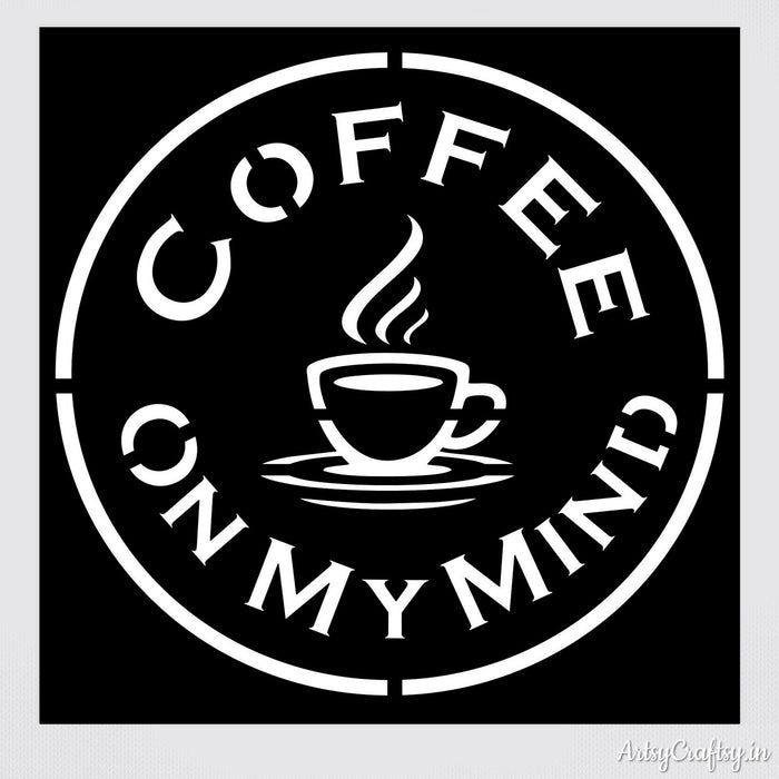 Coffee on my mind Stencil | Stencils | Artsy Craftsy